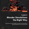 Learn Blender Simulations the Right Way: Create attractive and realistic animations with Mantaflow, rigid and soft bodies, and Dynamic Paint eBook
