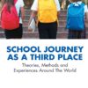School Journey as a Third Place: Theories, Methods and Experiences Around The World eBook