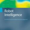 Robot Intelligence: An Advanced Knowledge Processing Approach eBook