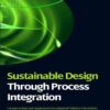 Sustainable Design Through Process Integration: Fundamentals and Applications to Industrial Pollution Prevention, Resource: Conservation, and Profitability Enhancement eBook