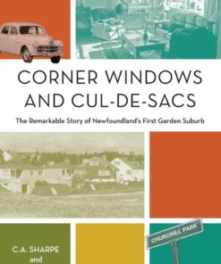 Corner Windows and Cul-de-Sacs: The Remarkable Story of Newfoundland's First Garden Suburb eBook