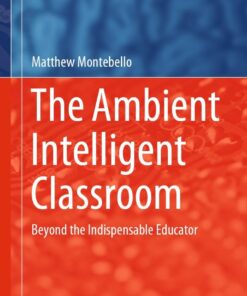 The Ambient Intelligent Classroom: Beyond the Indispensable Educator eBook