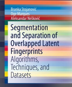 Segmentation and Separation of Overlapped Latent Fingerprints: Algorithms, Techniques, and Datasets eBook