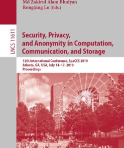 Security, Privacy, and Anonymity in Computation, Communication, and Storage: 12th International Conference, SpaCCS 2019, Atlanta, GA, USA, July 14–17, 2019, Proceedings eBook