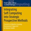 Integrating Soft Computing into Strategic Prospective Methods: Towards an Adaptive Learning Environment Supported by Futures Studies eBook