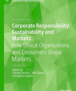 Corporate Responsibility, Sustainability and Markets: How Ethical Organisations and Consumers Shape Markets eBook