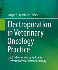 Electroporation in Veterinary Oncology Practice: Electrochemotherapy and Gene Electrotransfer for Immunotherapy eBook