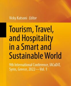 Tourism, Travel, and Hospitality in a Smart and Sustainable World: 9th International Conference, IACuDiT, Syros, Greece, 2022 - Vol. 1 eBook