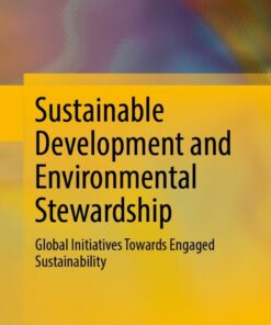 Sustainable Development and Environmental Stewardship: Global Initiatives Towards Engaged Sustainability eBook
