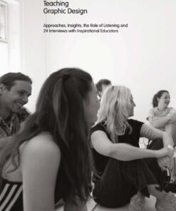 Teaching Graphic Design: Approaches, Insights, the Role of Listening and 24 Interviews with Inspirational Educators eBook