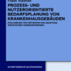 Prozess- und nutzerorientierte Bedarfsplanung von Krankenhausgebäuden: Evaluierung von Methoden zur Ableitung spezifischer Vorgehensweisen eBook