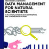 Data Management for Natural Scientists: A Practical Guide to Data Extraction and Storage Using Python eBook