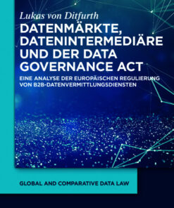 Datenmärkte, Datenintermediäre und der Data Governance Act: Eine Analyse der europäischen Regulierung von B2B-Datenvermittlungsdiensten eBook