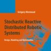 Stochastic Reactive Distributed Robotic Systems: Design, Modeling and Optimization eBook