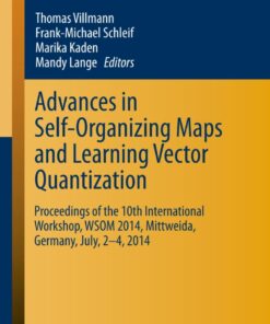Advances in Self-Organizing Maps and Learning Vector Quantization: Proceedings of the 10th International Workshop, WSOM 2014, Mittweida, Germany, July, 2-4, 2014 eBook