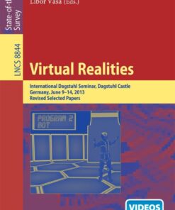 Virtual Realities: International Dagstuhl Seminar, Dagstuhl Castle, Germany, June 9-14, 2013, Revised Selected Papers eBook