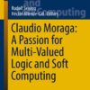 Claudio Moraga: A Passion for Multi-Valued Logic and Soft Computing eBook