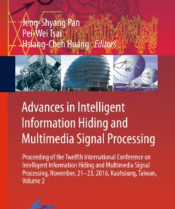 Advances in Intelligent Information Hiding and Multimedia Signal Processing Proceeding of the Twelfth International Conference on Intelligent Information Hiding and Multimedia Signal Processing, Nov., 21-23, 2016, Kaohsiung,Taiwan, Volume 2 eBook