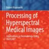 Processing of Hyperspectral Medical Images: Applications in Dermatology Using Matlab® eBook