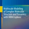 Multiscale Modeling of Complex Molecular Structure and Dynamics with MBN Explorer eBook