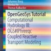 OpenGeoSys Tutorial: Computational Hydrology III: OGS#IPhreeqc Coupled Reactive Transport Modeling eBook
