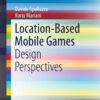 Location-Based Mobile Games: Design Perspectives eBook