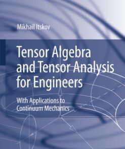 Tensor Algebra and Tensor Analysis for Engineers: With Applications to Continuum Mechanics eBook