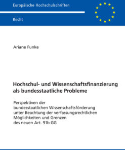 Hochschul- und Wissenschaftsfinanzierung als bundesstaatliche Probleme: Perspektiven der bundesstaatlichen Wissenschaftsfoerderung unter Beachtung der verfassungsrechtlichen Moeglichkeiten und Grenzen des neuen Art. 91b GG eBook