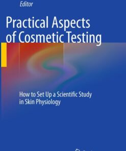 Practical Aspects of Cosmetic Testing: How to Set up a Scientific Study in Skin Physiology eBook