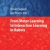 From Motor Learning to Interaction Learning in Robots eBook