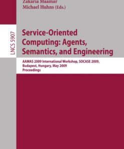 Service-Oriented Computing: Agents, Semantics, and Engineering: AAMAS 2009 International Workshop, SOCASE 2009, Budapest, Hungary, May 11, 2009, Revised Selected Papers eBook