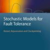 Stochastic Models for Fault Tolerance: Restart, Rejuvenation and Checkpointing eBook