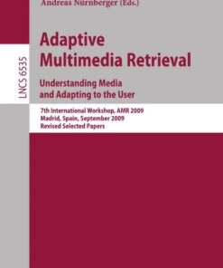 Adaptive Multimedia Retrieval. Understanding Media and Adapting to the User: 7th International Workshop, AMR 2009, Madrid, Spain, September 24-25, 2009, Revised Selected Papers eBook