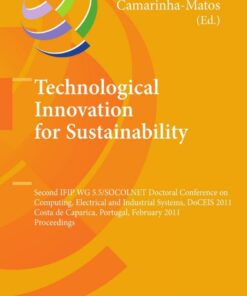 Technological Innovation for Sustainability: Second IFIP WG 5.5/SOCOLNET Doctoral Conference on Computing, Electrical and Industrial Systems, DoCEIS 2011, Costa de Caparica, Portugal, February 22-24,2011, Proceedings eBook