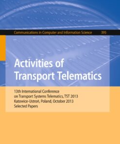 Activities of Transport Telematics 13th International Conference on Transport Systems Telematics, TST 2013, Katowice-Ustron, Poland, October 23--26, 2013.Proceedings eBook