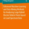 Enhanced Machine Learning and Data Mining Methods for Analysing Large Hybrid Electric Vehicle Fleets based on Load Spectrum Data eBook