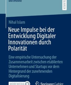 Neue Impulse bei der Entwicklung Digitaler Innovationen durch Polarität: Eine empirische Untersuchung der Zusammenarbeit zwischen etablierten Unternehmen und Startups vor dem Hintergrund der zunehmenden Digitalisierung eBook