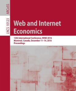Web and Internet Economics: 12th International Conference, WINE 2016, Montreal, Canada, December 11-14, 2016, Proceedings eBook