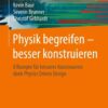 Physik begreifen – besser konstruieren: 8 Rezepte für besseres Konstruieren dank Physics Driven Design eBook