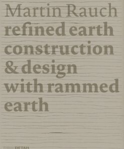 Martin Rauch: Refined Earth: Construction & Design with Rammed Earth eBook