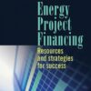 Energy Project Financing: Resources and Strategies for Success eBook