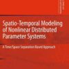 Spatio-Temporal Modeling of Nonlinear Distributed Parameter Systems: A Time/Space Separation Based Approach eBook