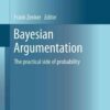 Bayesian Argumentation: The practical side of probability eBook