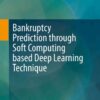 Bankruptcy Prediction through Soft Computing based Deep Learning Technique eBook