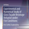 Experimental and Numerical Study of Glass Façade Breakage Behavior under Fire Safety Engineering eBook