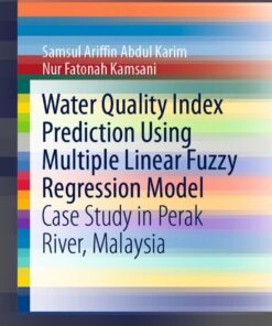 Water Quality Index Prediction Using Multiple Linear Fuzzy Regression Model: Case Study in Perak River, Malaysia eBook