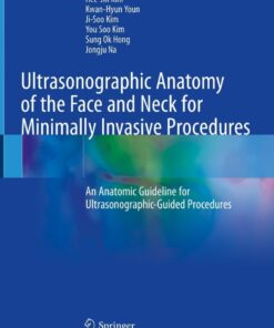 Ultrasonographic Anatomy of the Face and Neck for Minimally Invasive Procedures: An Anatomic Guideline for Ultrasonographic-Guided Procedures eBook