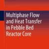 Multiphase Flow and Heat Transfer in Pebble Bed Reactor Core eBook