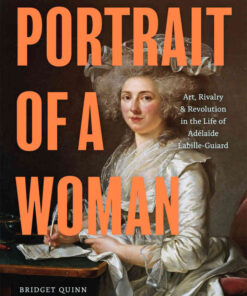 Portrait of a Woman: Art, Rivalry, and Revolution in the Life of Adélaïde Labille-Guiard eBook