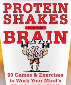Protein Shakes for the Brain: 90 Games and Exercises to Work Your Mind’s Muscle to the Max eBook